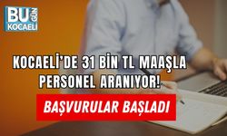 KOCAELİ’DE 31 BİN TL MAAŞLA PERSONEL ARANIYOR! BAŞVURULAR BAŞLADI