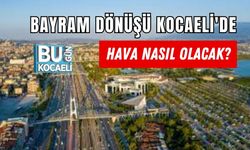 BAYRAM DÖNÜŞÜ KOCAELİ'DE HAVA NASIL OLACAK?