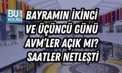 BAYRAMIN İKİNCİ VE ÜÇÜNCÜ GÜNÜ AVM’LER AÇIK MI? SAATLER NETLEŞTİ