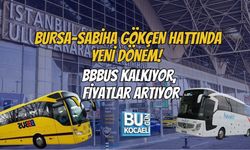 BURSA–SABİHA GÖKÇEN HATTINDA YENİ DÖNEM! BBBUS KALKIYOR, FİYATLAR ARTIYOR