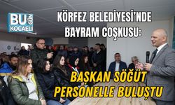 KÖRFEZ BELEDİYESİ’NDE BAŞKAN SÖĞÜT PERSONELLE BULUŞTU