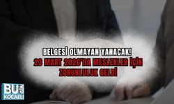 BELGESİ OLMAYAN YANACAK! 23 MART 2026’DA MESLEKLER İÇİN ZORUNLULUK GELDİ
