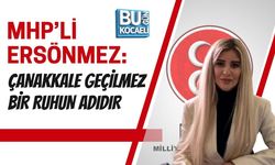 “MHP’Lİ  ERSÖNMEZ: ÇANAKKALE GEÇİLMEZ BİR RUHUN ADIDIR