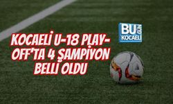 KOCAELİ U-18 PLAY-OFF’TA 4 ŞAMPİYON BELLİ OLDU
