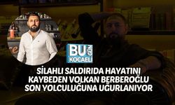 SİLAHLI SALDIRIDA HAYATINI KAYBEDEN VOLKAN BERBEROĞLU SON YOLCULUĞUNA UĞURLANIYOR