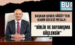 BAŞKAN ŞENER SÖĞÜT’TEN KADİR GECESİ MESAJI: “BİRLİK VE DAYANIŞMA GÜÇLENSİN”