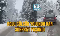 BOLU GÖLCÜK YOLUNDA KAR SÜRPRİZİ YAŞANDI