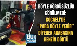 BÖYLE GÖRGÜSÜZLÜK GÖRÜLMEDİ: KOCAELİ’DE “PARA BÖYLE YENİR” DİYEREK ARABASINA BENZİN DÖKTÜ