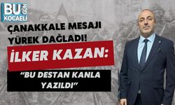 ÇANAKKALE MESAJI YÜREK DAĞLADI! İLKER KAZAN: “BU DESTAN KANLA YAZILDI”
