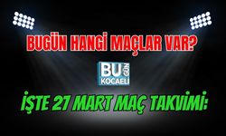 BUGÜN HANGİ MAÇLAR VAR? İŞTE 27 MART MAÇ TAKVİMİ: