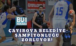 ÇAYIROVA BELEDİYE ŞAMPİYONLUĞU ZORLUYOR!