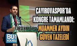 ÇAYIROVASPOR’DA KONGRE TAMAMLANDI: MUAMMER AYDIN GÜVEN TAZELEDİ