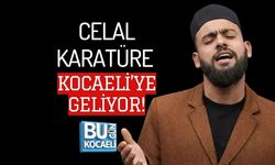 CELAL KARATÜRE KOCAELİ’YE GELİYOR!