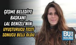 ÇEŞME BELEDİYE BAŞKANI LAL DENİZLİ’NİN UYUŞTURUCU TESTİ SONUCU BELLİ OLDU