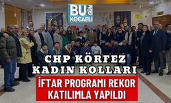 CHP KÖRFEZ KADIN KOLLARI İFTAR PROGRAMI REKOR KATILIMLA YAPILDI