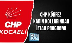 CHP KÖRFEZ KADIN KOLLARINDAN İFTAR PROGRAMI