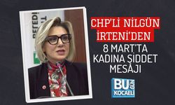 CHP’Lİ NİLGÜN İRTENİ’DEN 8 MART’TA KADINA ŞİDDET MESAJI