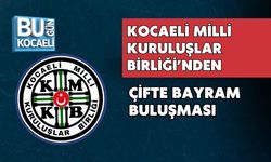 KOCAELİ MİLLİ KURULUŞLAR BİRLİĞİ’NDEN ÇİFTE BAYRAM BULUŞMASI