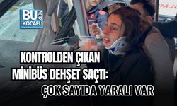 KONTROLDEN ÇIKAN MİNİBÜS DEHŞET SAÇTI: ÇOK SAYIDA YARALI VAR