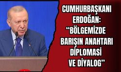 CUMHURBAŞKANI ERDOĞAN: “BÖLGEMİZDE BARIŞIN ANAHTARI DİPLOMASİ VE DİYALOG”
