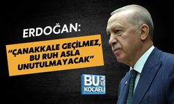 ERDOĞAN: “ÇANAKKALE GEÇİLMEZ, BU RUH ASLA UNUTULMAYACAK”