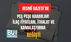RESMÎ GAZETE’DE PEŞ PEŞE KARARLAR! İLAÇ FİYATLARI, İTHALAT VE KAMULAŞTIRMA DEĞİŞTİ