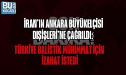 İRAN’IN ANKARA BÜYÜKELÇİSİ DIŞİŞLERİ’NE ÇAĞRILDI: TÜRKİYE BALİSTİK MÜHİMMAT İÇİN İZAHAT İSTEDİ