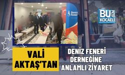 VALİ AKTAŞ’TAN DENİZ FENERİ DERNEĞİNE ANLAMLI ZİYARET