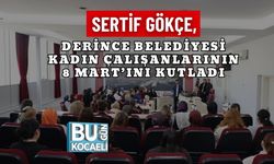 SERTİF GÖKÇE, DERİNCE BELEDİYESİ KADIN ÇALIŞANLARININ 8 MART’INI KUTLADI
