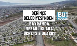 DERİNCE BELEDİYESİ’NDEN BAYRAMDA MEZARLIKLARA ÜCRETSİZ ULAŞIM