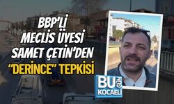 BBP’Lİ MECLİS ÜYESİ SAMET ÇETİN’DEN “DERİNCE” TEPKİSİ