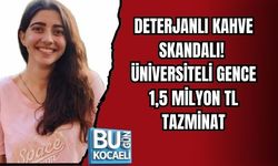 DETERJANLI KAHVE SKANDALI! ÜNİVERSİTELİ GENCE 1,5 MİLYON TL TAZMİNAT