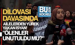DİLOVASI DAVASINDA AİLELERDEN YÜREK YAKAN İSYAN! "ÖLENLER UNUTULDU MU?"