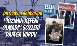 DİLOVASI FACİASINDA “KIZIMIN KEFENİ OLMADI” SÖZLERİ DAMGA VURDU