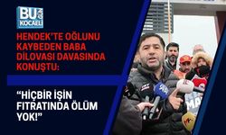 HENDEK’TE OĞLUNU KAYBEDEN BABA DİLOVASI DAVASINDA KONUŞTU: “HİÇBİR İŞİN FITRATINDA ÖLÜM YOK!”