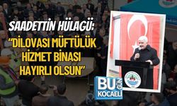 SAADETTİN HÜLAGÜ: “DİLOVASI MÜFTÜLÜK HİZMET BİNASI HAYIRLI OLSUN”