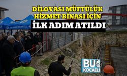 DİLOVASI MÜFTÜLÜK HİZMET BİNASI İÇİN İLK ADIM ATILDI