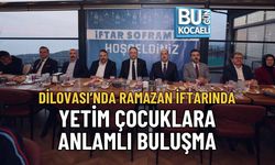 DİLOVASI’NDA RAMAZAN İFTARINDA YETİM ÇOCUKLARA ANLAMLI BULUŞMA
