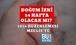 DOĞUM İZNİ 24 HAFTA OLACAK MI? 2026 DÜZENLEMESİ MECLİS’TE