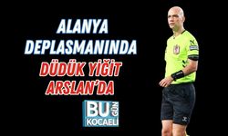 ALANYA DEPLASMANINDA DÜDÜK YİĞİT ARSLAN’DA