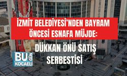 İZMİT BELEDİYESİ’NDEN BAYRAM ÖNCESİ ESNAFA MÜJDE: DÜKKAN ÖNÜ SATIŞ SERBESTİSİ