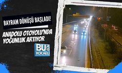 BAYRAM DÖNÜŞÜ BAŞLADI! ANADOLU OTOYOLU’NDA YOĞUNLUK ARTIYOR