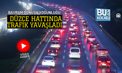 BAYRAM DÖNÜŞÜ YOĞUNLUĞU: DÜZCE HATTINDA TRAFİK YAVAŞLADI