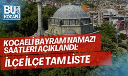 KOCAELİ BAYRAM NAMAZI SAATLERİ AÇIKLANDI: İLÇE İLÇE TAM LİSTE
