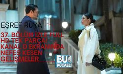 EŞREF RÜYA 37. BÖLÜM İZLE FULL HD TEK PARÇA! KANAL D EKRANINDA NEFES KESEN GELİŞMELER