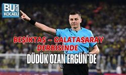 BEŞİKTAŞ – GALATASARAY DERBİSİNDE DÜDÜK OZAN ERGÜN’DE