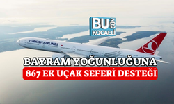 BAYRAM YOĞUNLUĞUNA 867 EK UÇAK SEFERİ DESTEĞİ