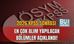 2026 KPSS SONRASI EN ÇOK ALIM YAPILACAK BÖLÜMLER AÇIKLANDI!