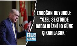 ERDOĞAN DUYURDU: "ÖZEL SEKTÖRDE BABALIK İZNİ 10 GÜNE ÇIKARILACAK"