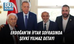 ERDOĞAN’IN İFTAR SOFRASINDA ŞEVKİ YILMAZ DETAYI